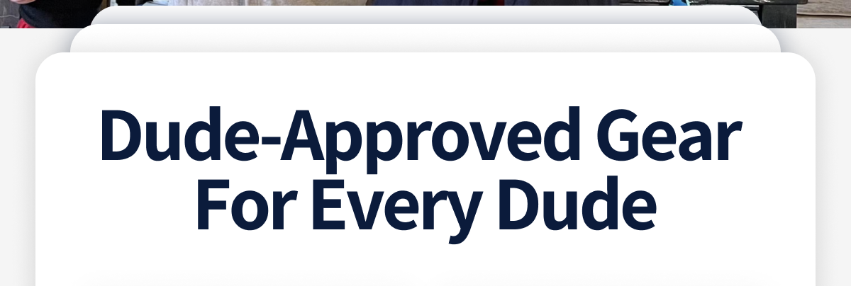 Dude-Approved Gear For Every Dude