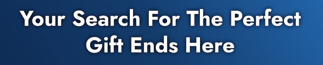 Your Search For The Perfect Gift Ends Here