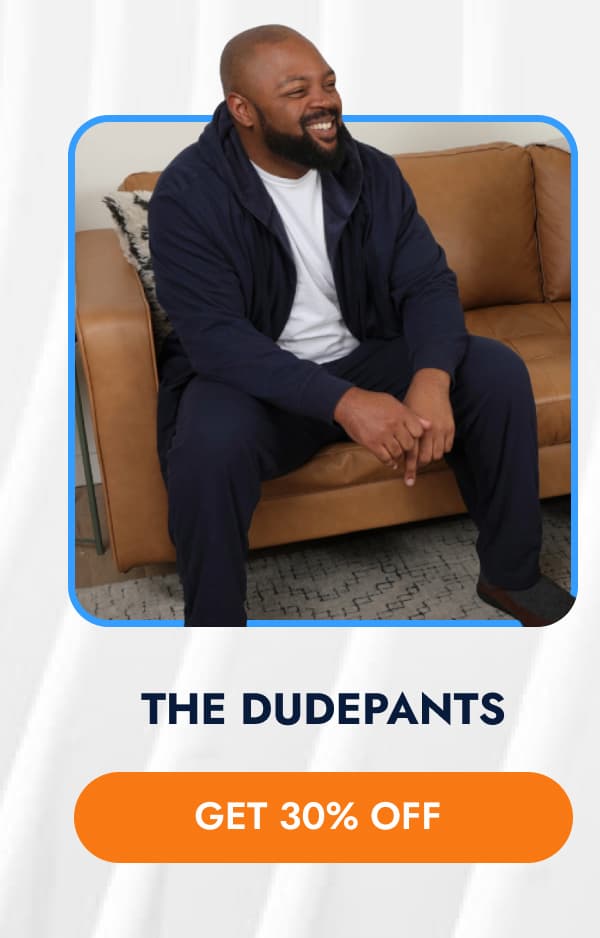 THE DUDEDPANTS GET 30% OFF