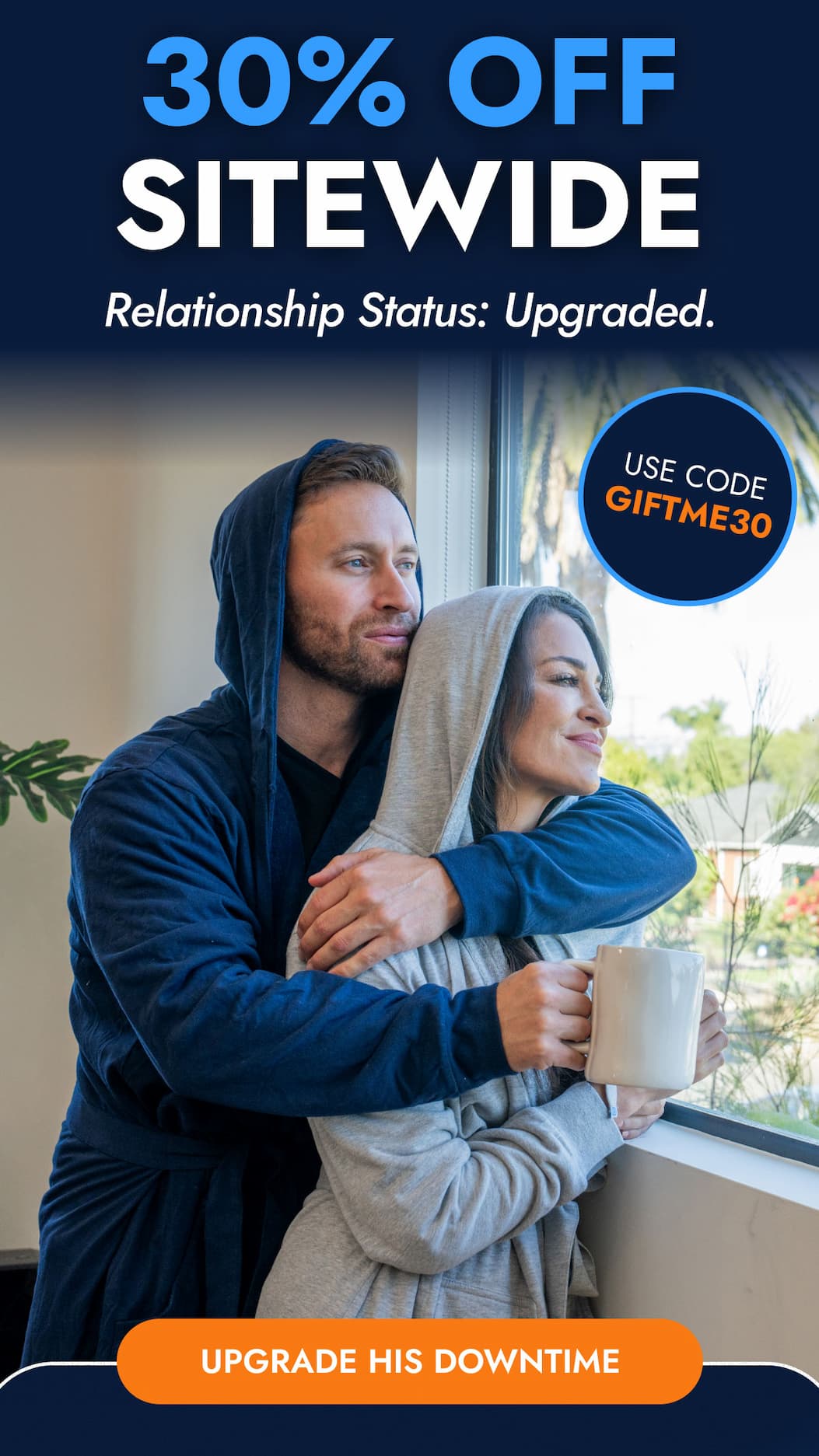 30% OFF SITEWIDE Relationship Status: Upgraded USE CODE GIFTME30 UPGRADE HIS DOWNTIME