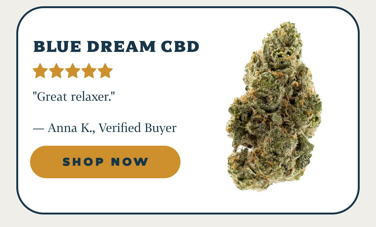 Blue Dream CBD "Great relaxer." — Anna K., Verified Buyer