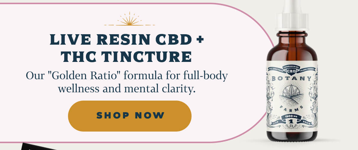 Live Resin CBD + THC Tincture Our "Golden Ratio" formula for full-body wellness and mental clarity. 
