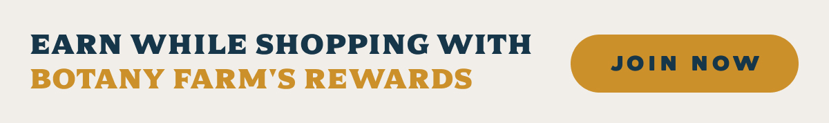 EARN WHILE SHOPPING WITH BOTANY FARM'S REWARDS