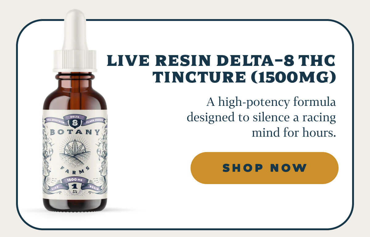 Live Resin Delta-8 THC Tincture (1500mg) A high-potency formula designed to silence a racing mind for hours.