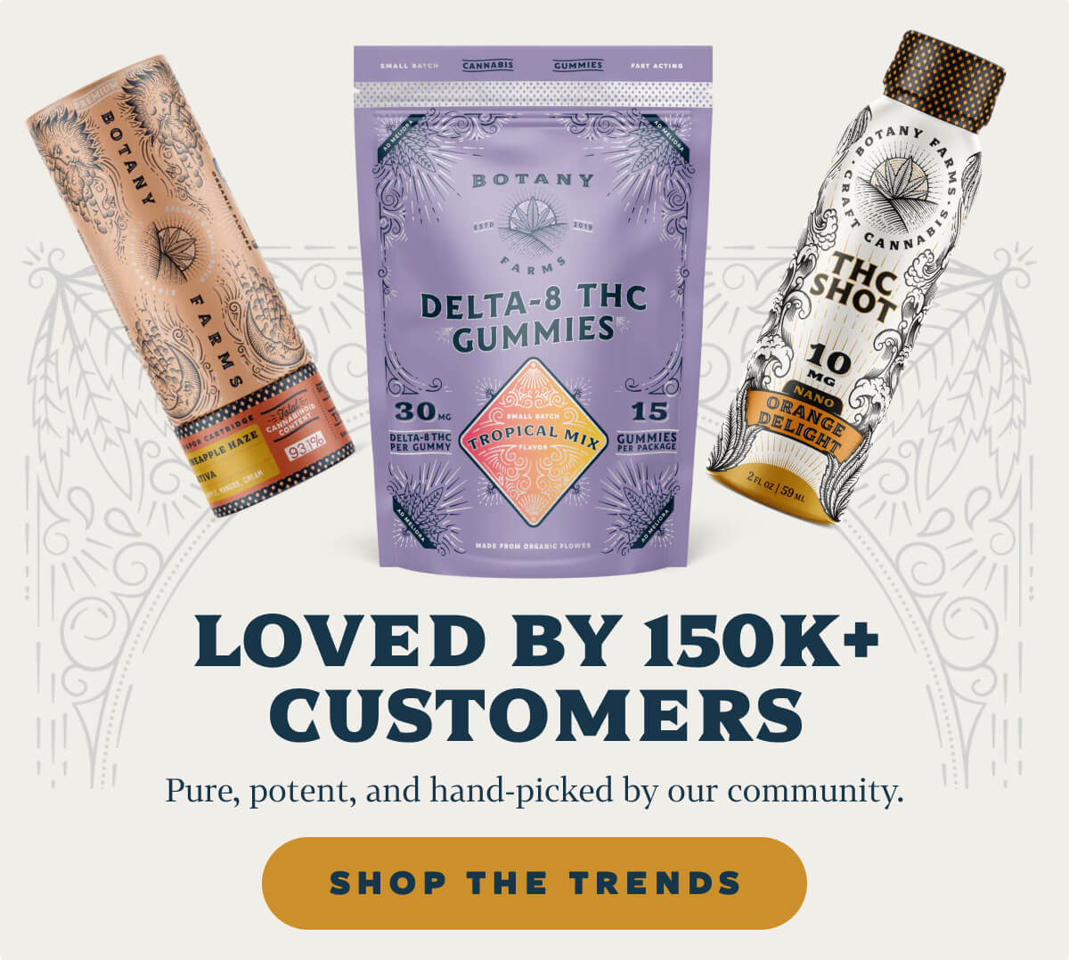 LOVED BY 150K+ CUSTOMERS Pure, potent, and hand-picked by our community.