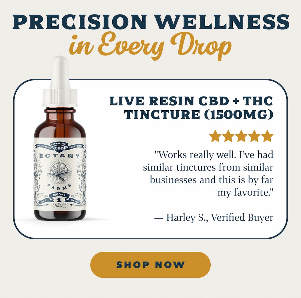 Precision Wellness in Every Drop  Live Resin CBD + THC Tincture (1500mg) "Works really well. I’ve had similar tinctures from similar businesses and this is by far my favorite." — Harley S., Verified Buyer