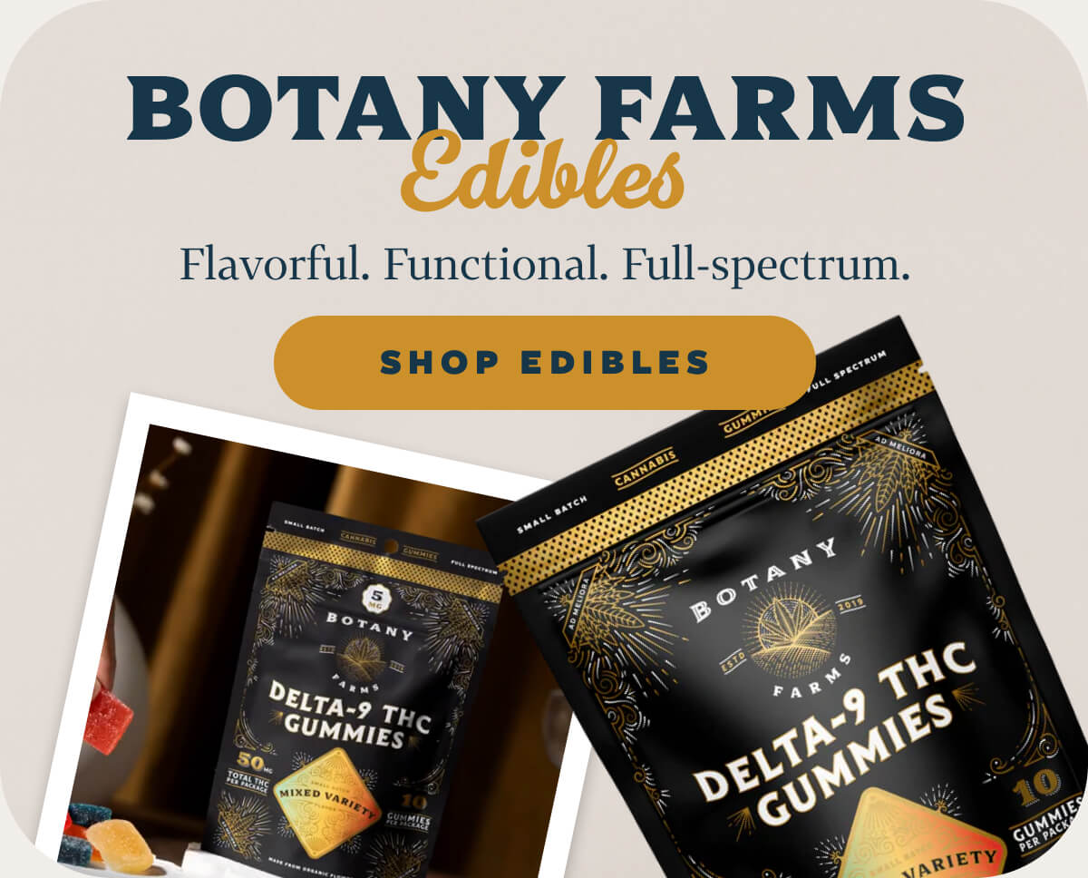 Botany Farms Edibles Flavorful. Functional. Full-spectrum.
