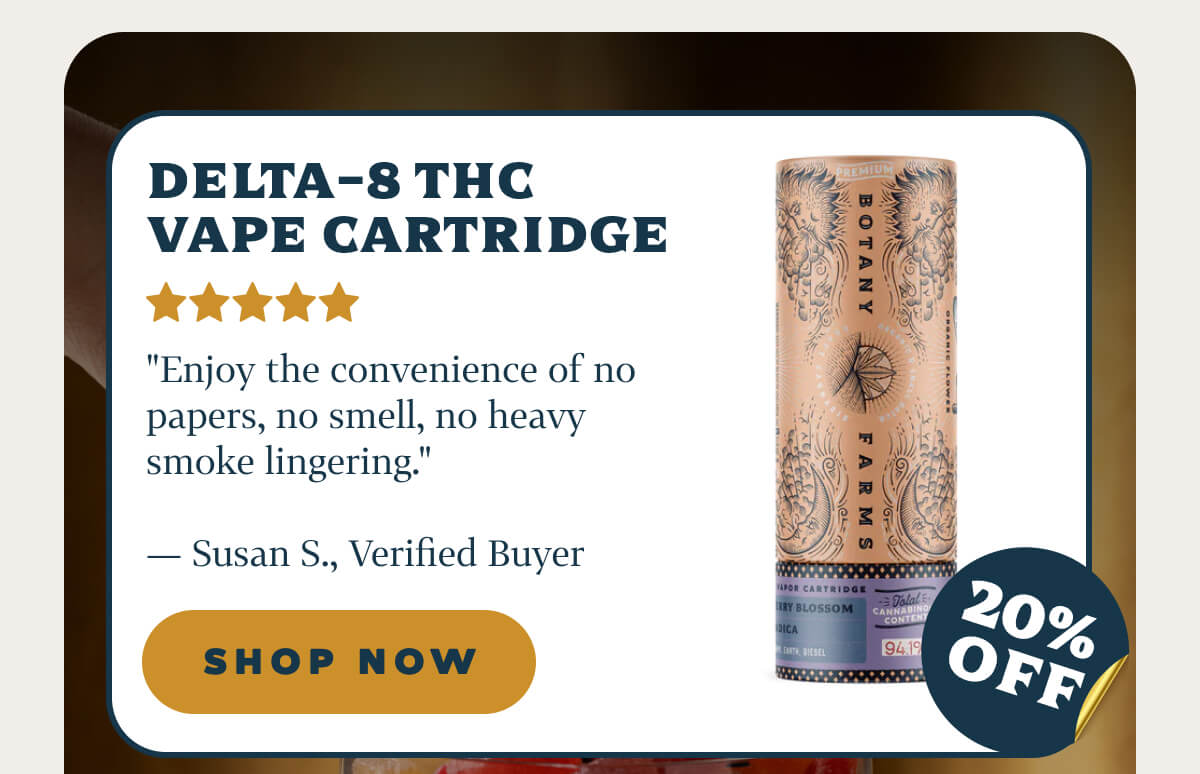 Delta-8 THC Vape Cartridge "Enjoy the convenience of no papers, no smell, no heavy smoke lingering." — Susan S., Verified Buyer