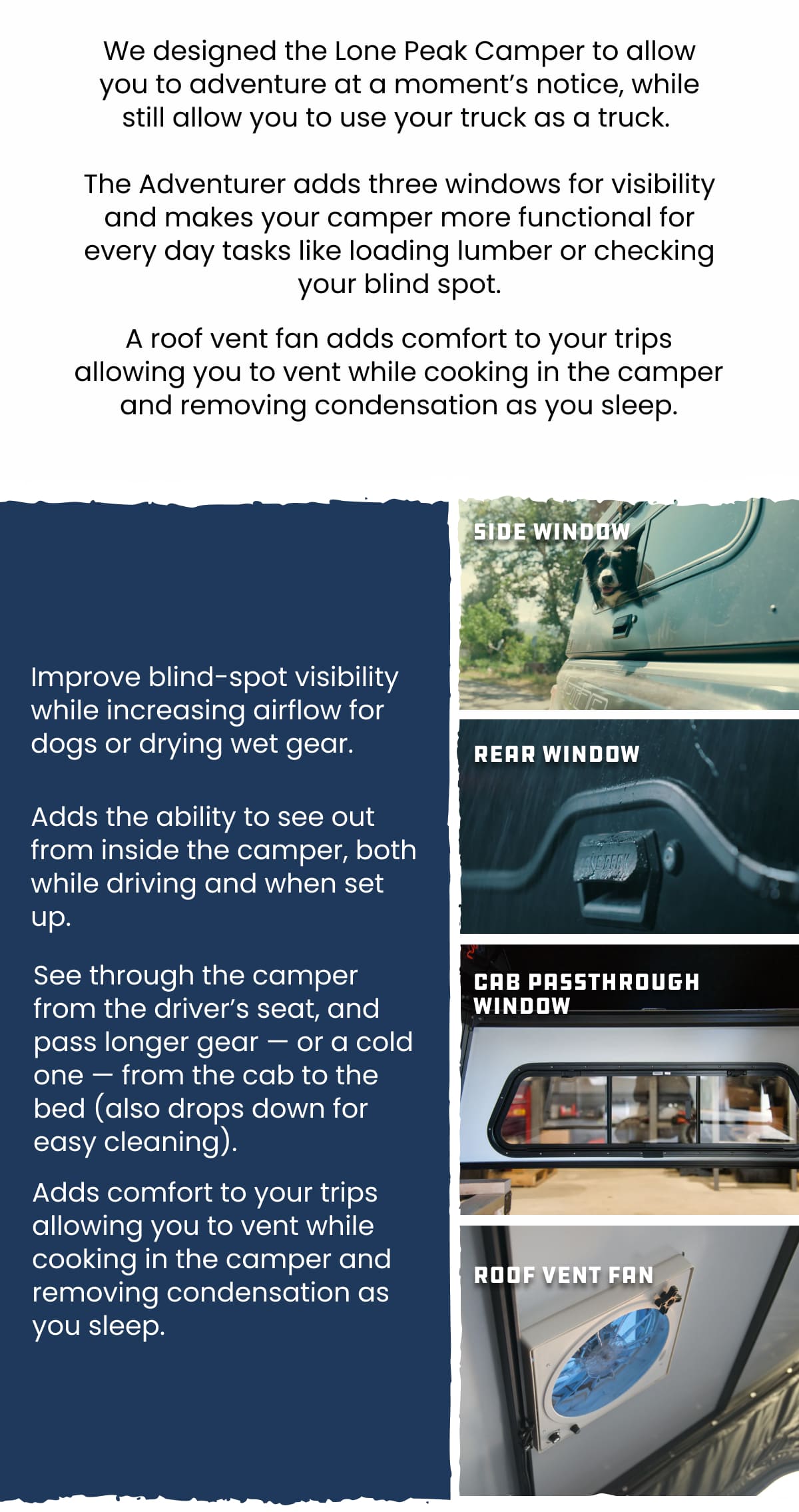 We designed the Lone Peak Camper to allow you to adventure at a moment’s notice, while still allow you to use your truck as a truck. 