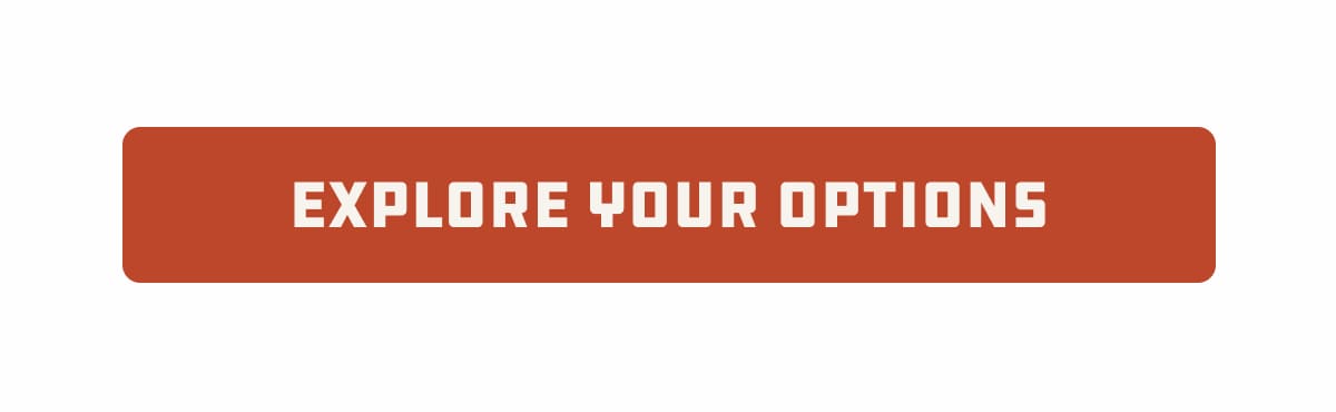 Explore your options