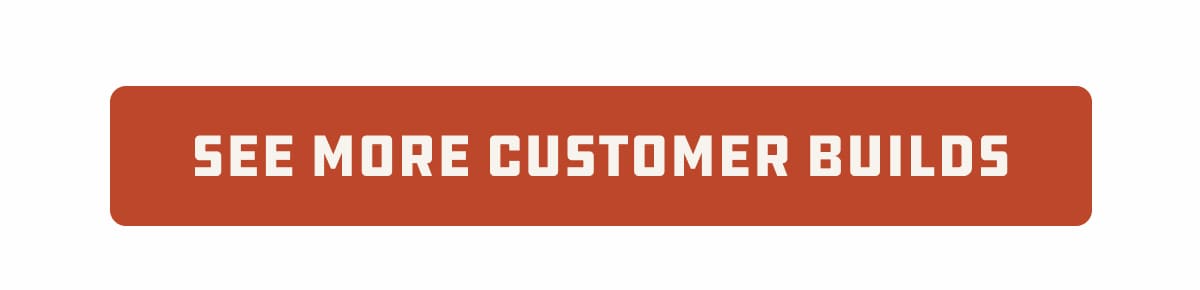 See more customer builds