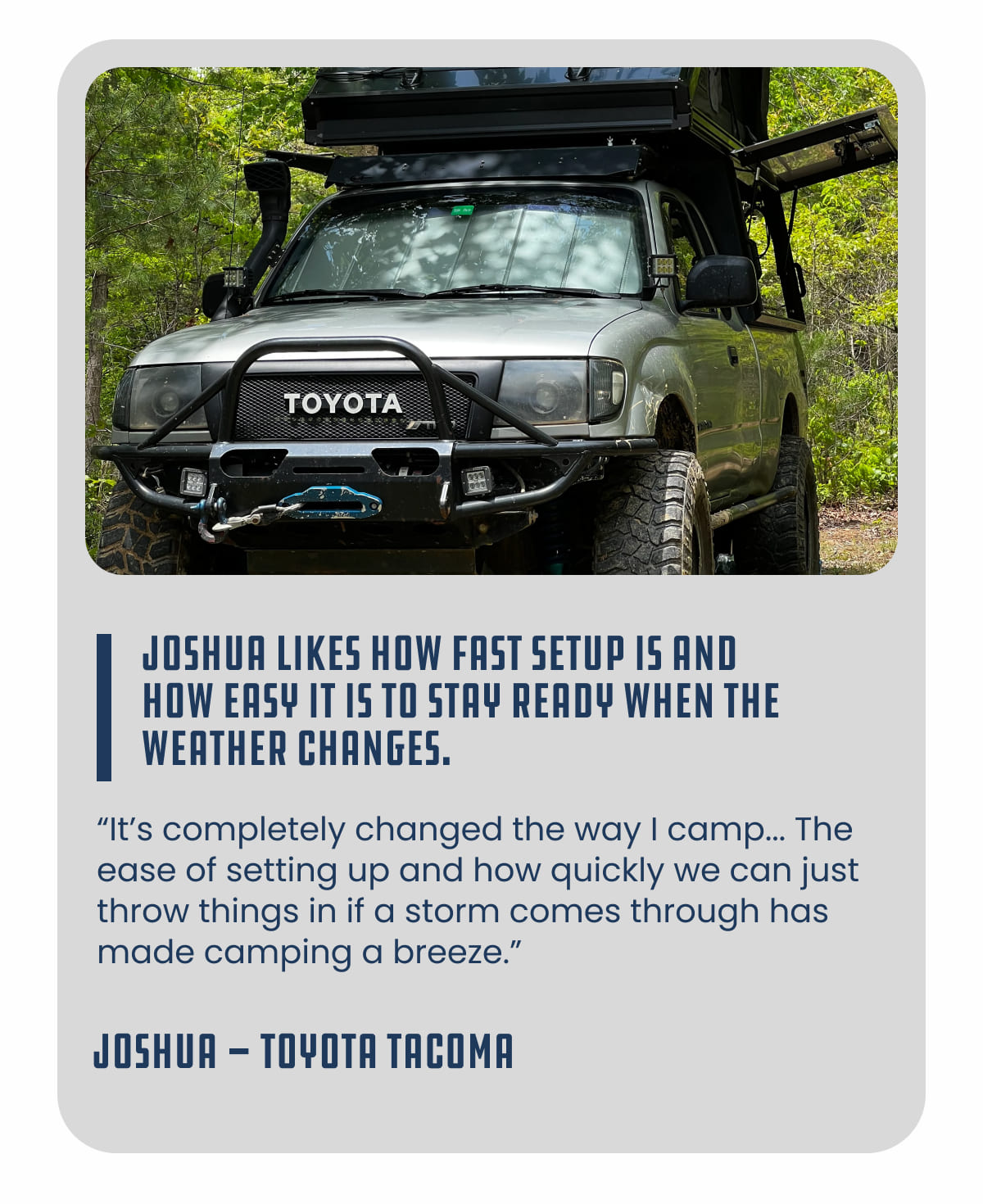 Joshua likes how fast setup is and how easy it is to stay ready when the weather changes.
