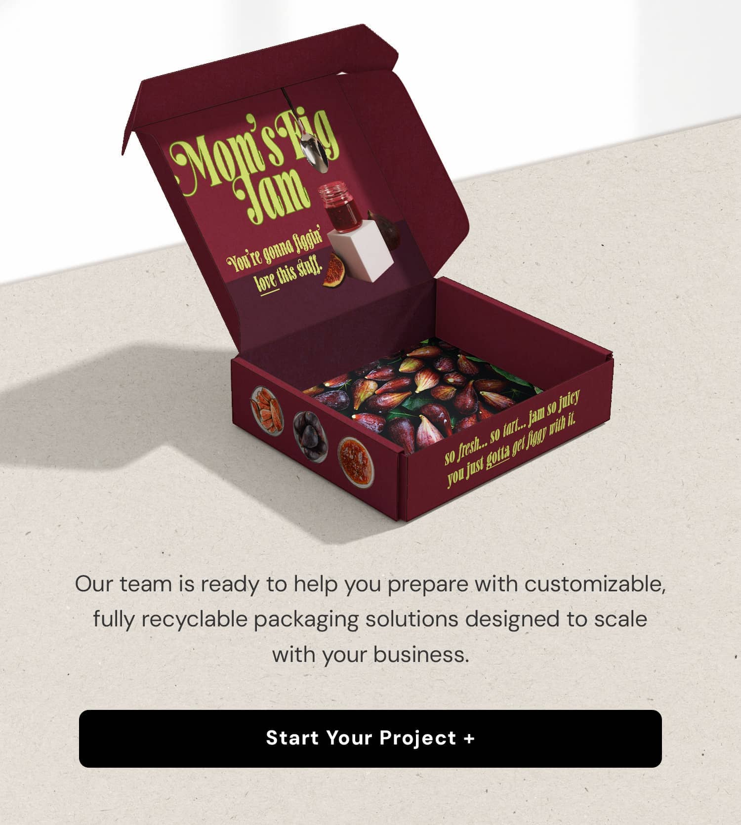 Our team is ready to help you prepare with customizable, fully recyclable packaging solutions designed to scale with your business.