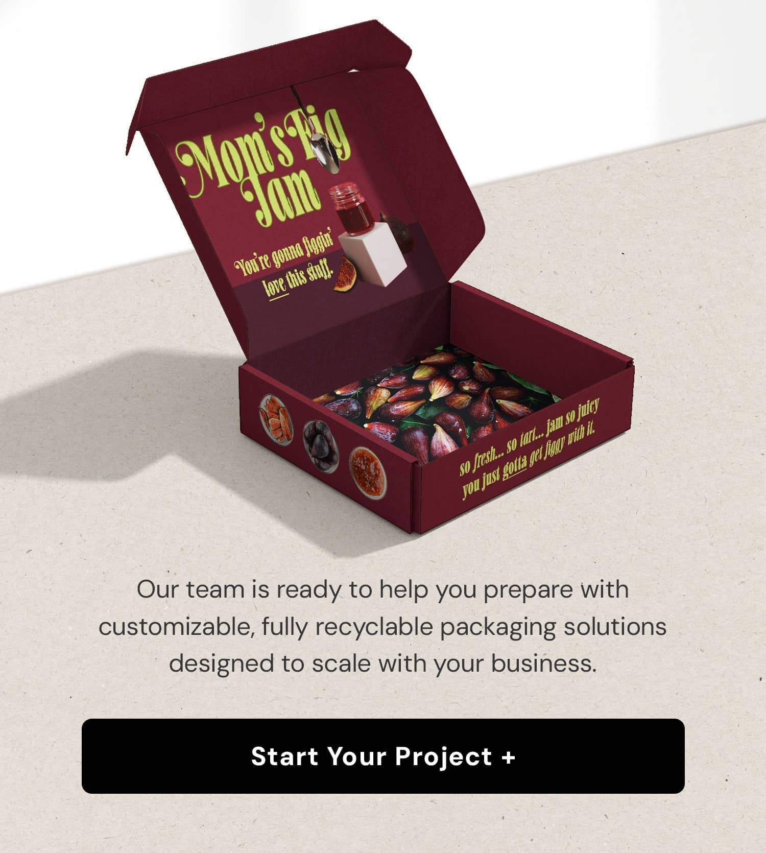 Our team is ready to help you prepare with customizable, fully recyclable packaging solutions designed to scale with your business.