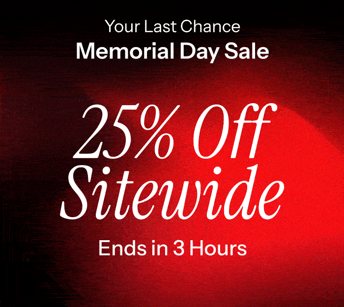 25% off sitewide. Memorial Day Ends in 3 Hours