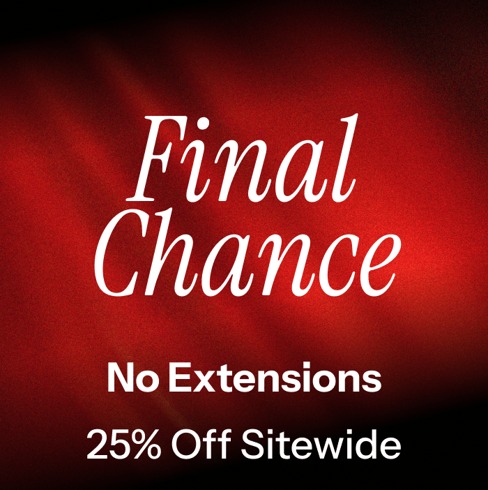 Final Chance. 25% off sitewide.