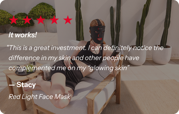 Red Light Face Mask. 5 stars. "It Works"