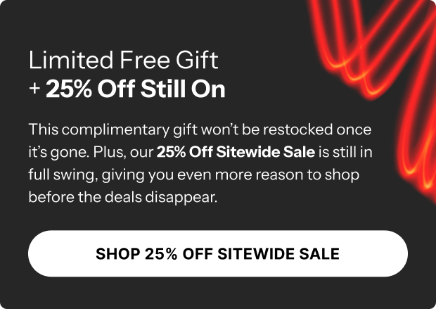 Limited Free Gift + 25% Off Still On - Shop 25% Off Sitewide Sale