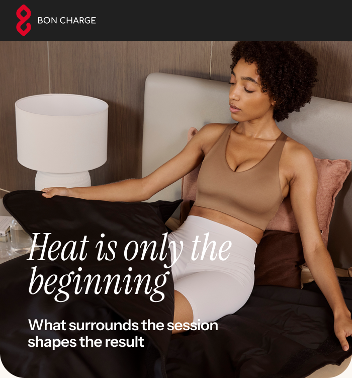 Heat is only the beginning. What surrounds the session shapes the result
