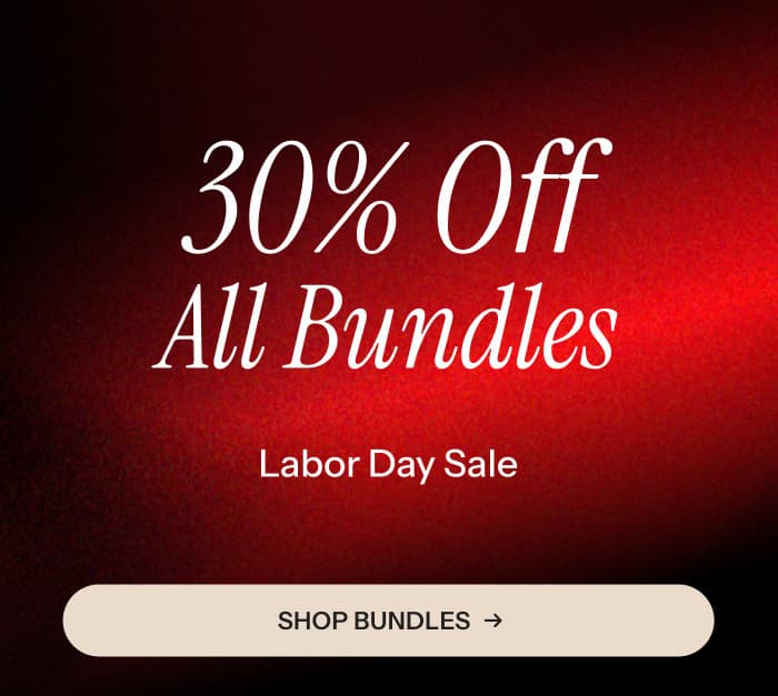 30% off all bundles. Shop bundles →