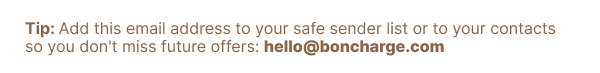 Add hello@boncharge.com to safe senders