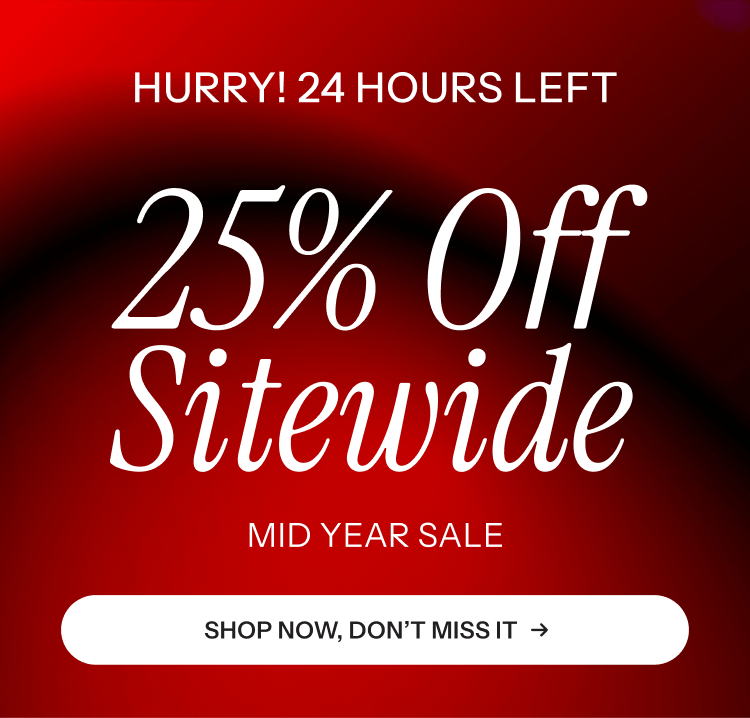 Hurry! 24 Hours Left. 25% off sitewide 