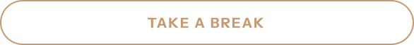 TAKE A BREAK