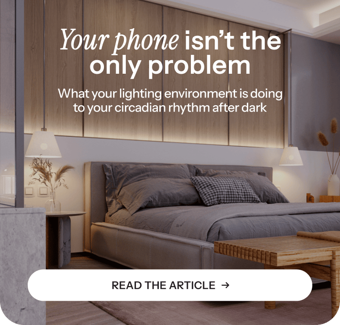 What your lighting environment is doing to your circadian rhythm. Read the article.