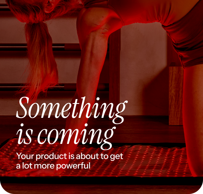 Something is coming. Your product is about to get a lot more powerful