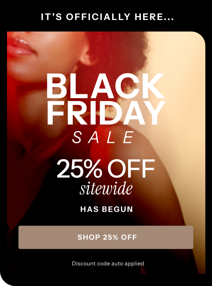 It's officially here... Black Friday Sale 25% OFF sitewide has begun