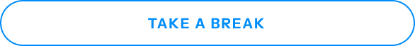 TAKE A BREAK