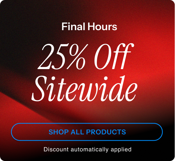 Final hours. 25% off sitewide. Shop all products