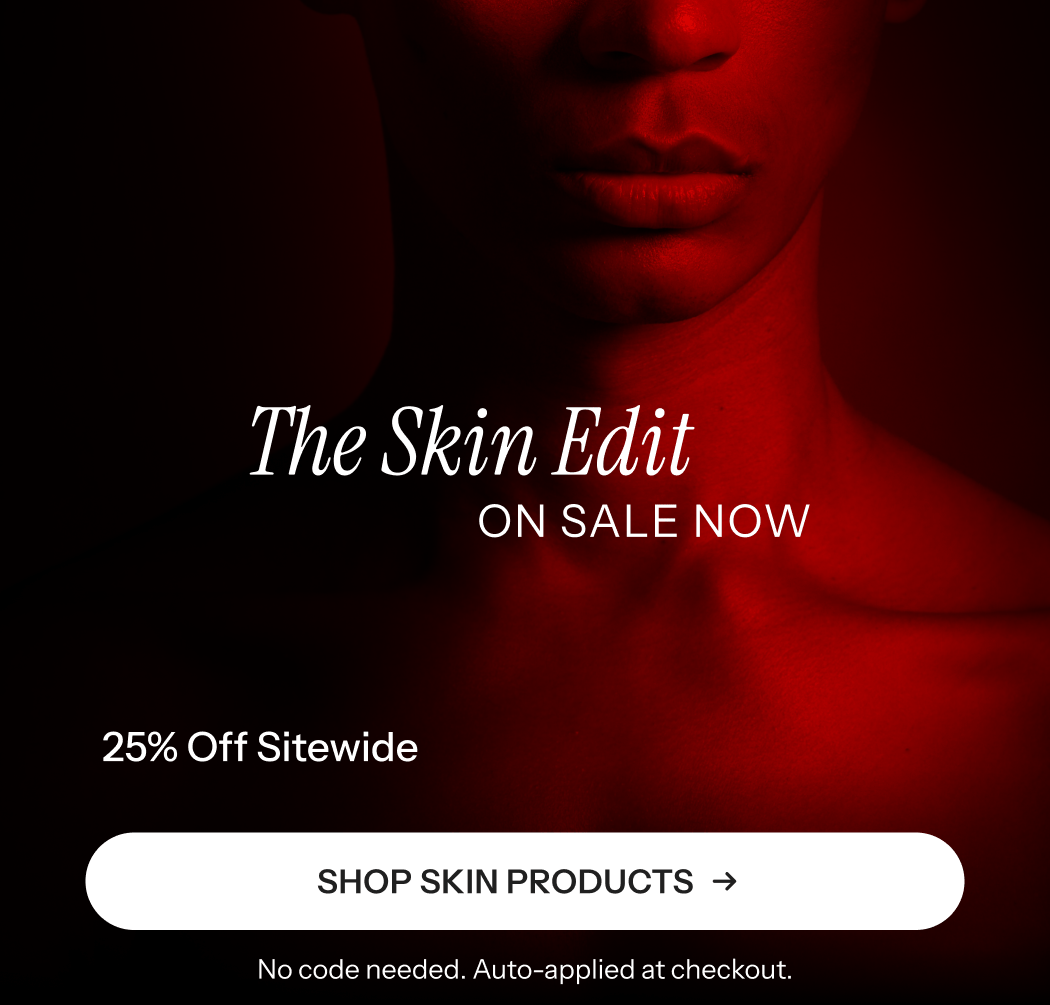 The skin edit. ON SALE NOW. 25% off sitewide