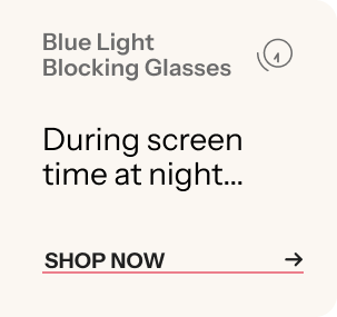 Blue Light Blocking Glasses - During screen time at night