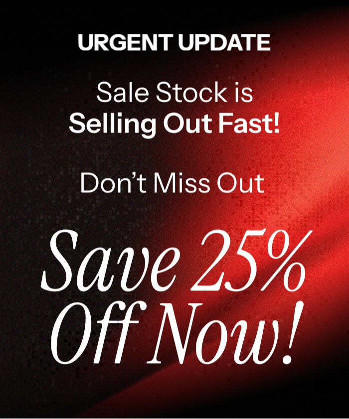 Sale stock is selling out fast. Save 25% off now