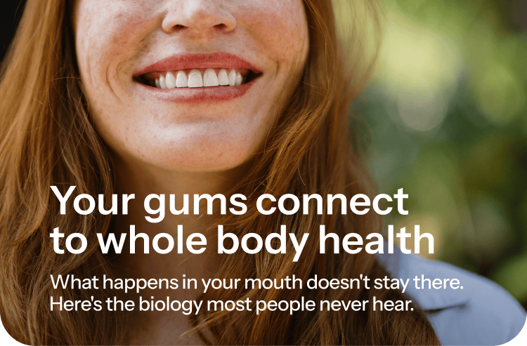 Your gums connect to whole body health