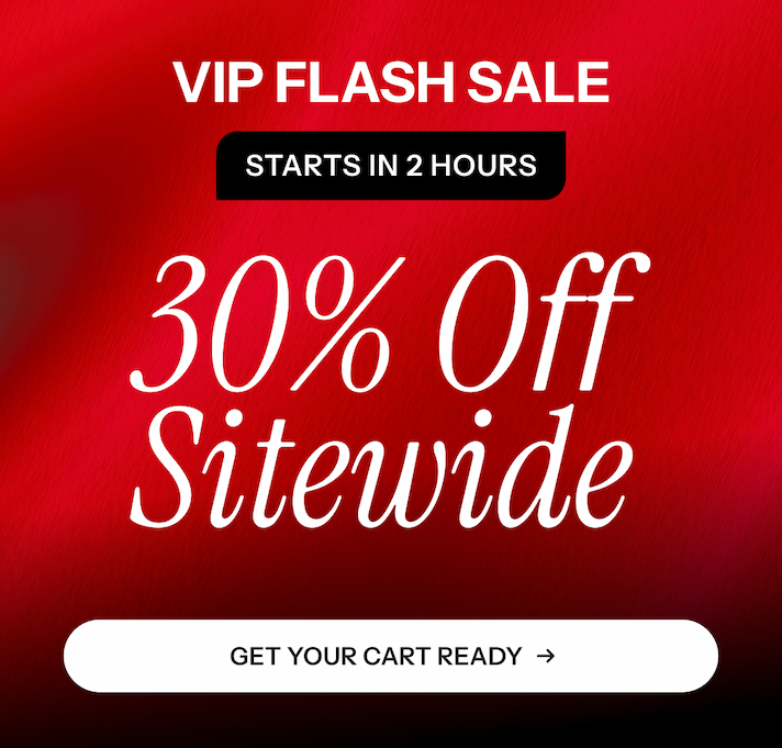 VIP Flash Sale.30% off sitewide. Starts in 2 hours