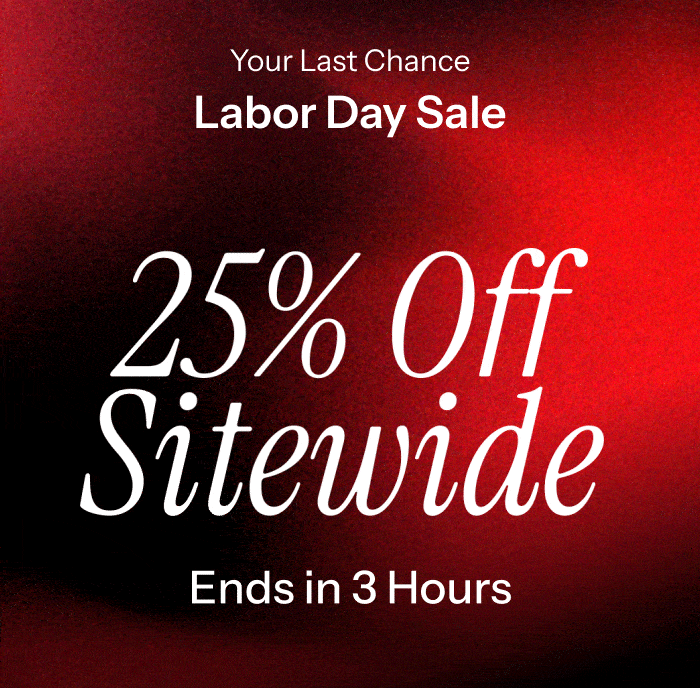 25% off sitewide. Labor Day Ends in 3 Hours