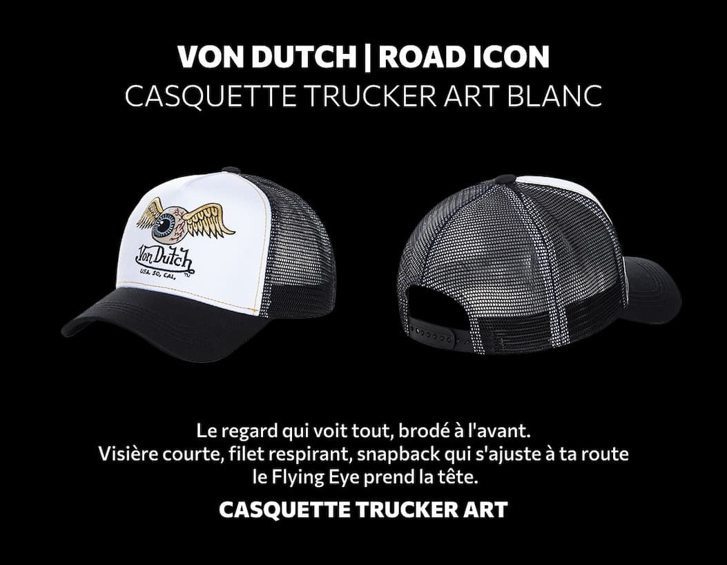 VON DUTCH ✦ ROAD ICON CASQUETTE TRUCKER ART BLANC Le regard qui voit tout, brodé à l'avant. Visière courte, filet respirant, snapback qui s'ajuste à ta route — le Flying Eye prend la tête. CASQUETTE TRUCKER ART