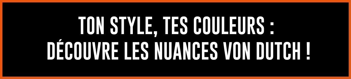 Découvre les nuances VON DUTCH