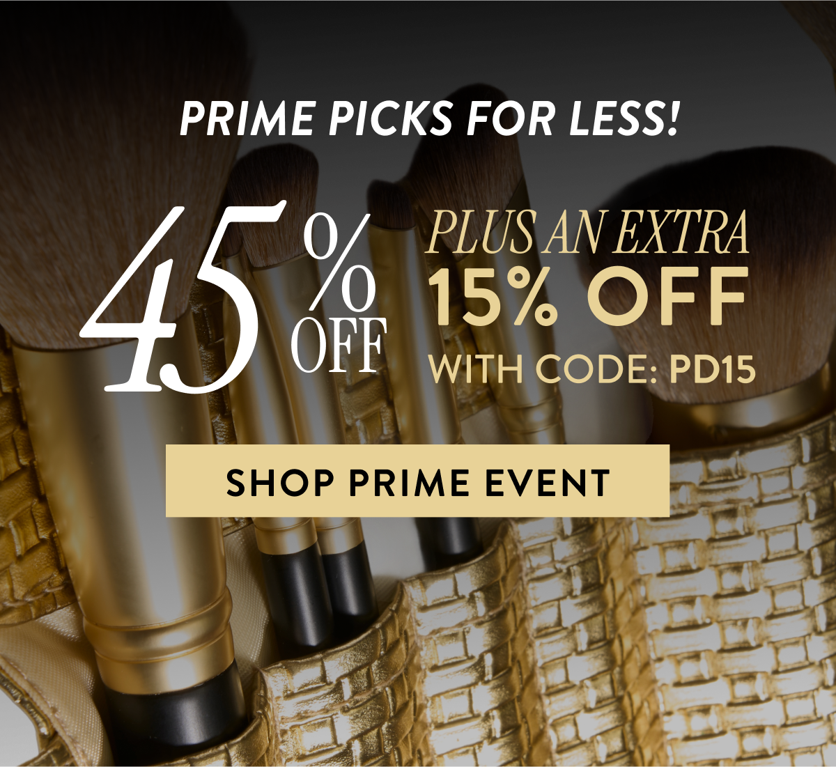 Prime Picks For Less! 45% OFF + An Extra 15% OFF With Code: PD15