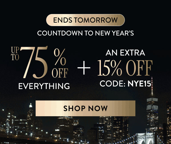 Up to 75% Off Everything + An Extra 15% Off | Code: NYE15 | Shop Now