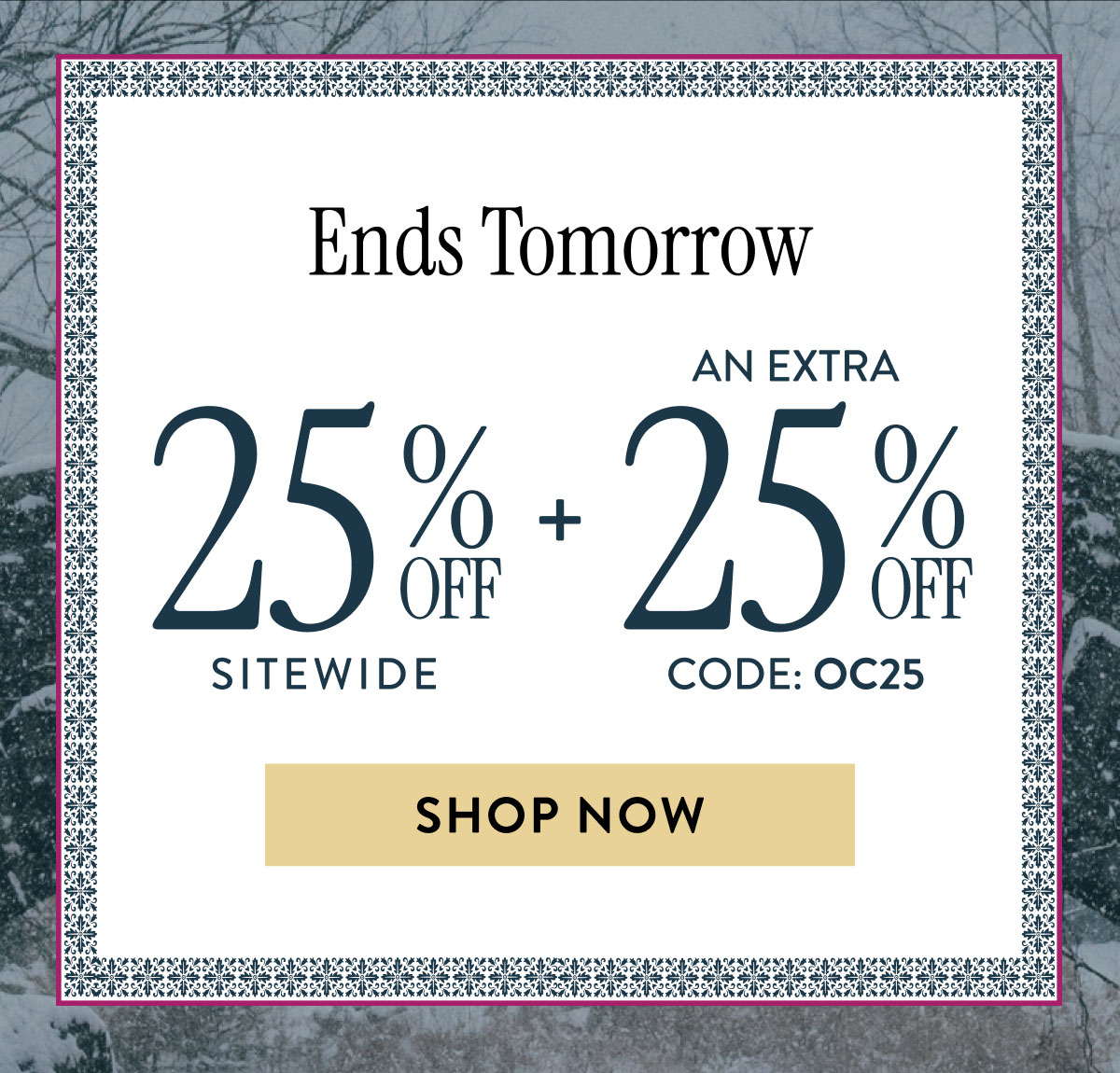 Ends Tomorrow! 25% Off Sitewide + An Extra 25% Off Code OC25 | Shop Now