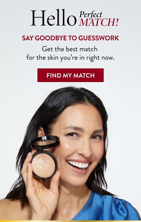 Get the best match for the skin you’re in right now. | Find My Match
