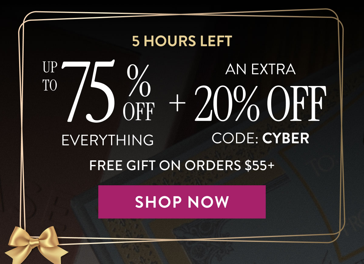 5 Hours Left! Up To 75% Off Everything + An Extra 20% Off Code: CYBER | Shop Now