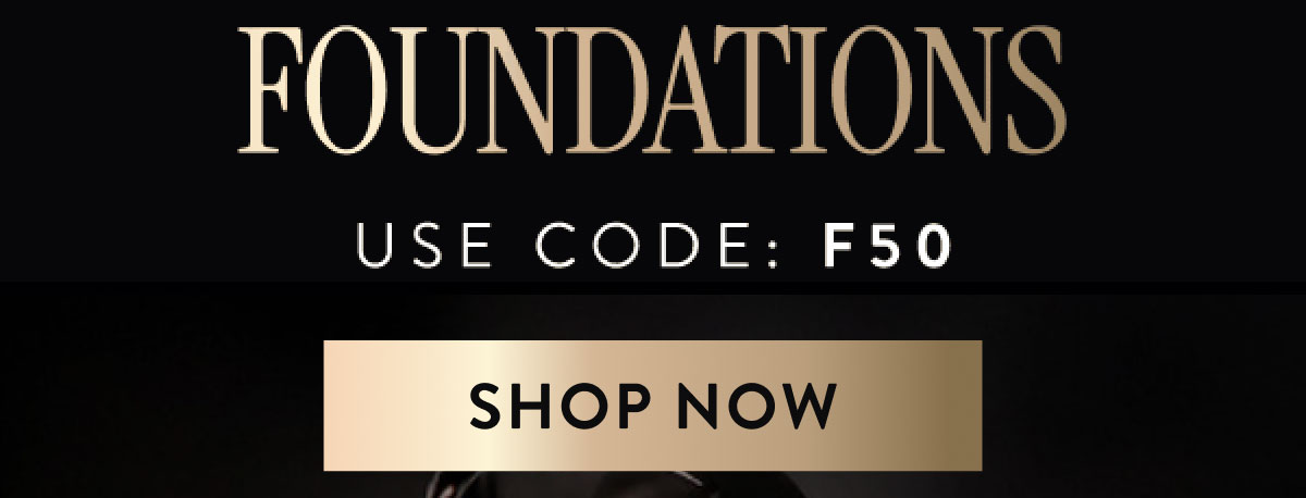 Flash Offer 50% OFF Foundations Use Code: F50 | Shop Now