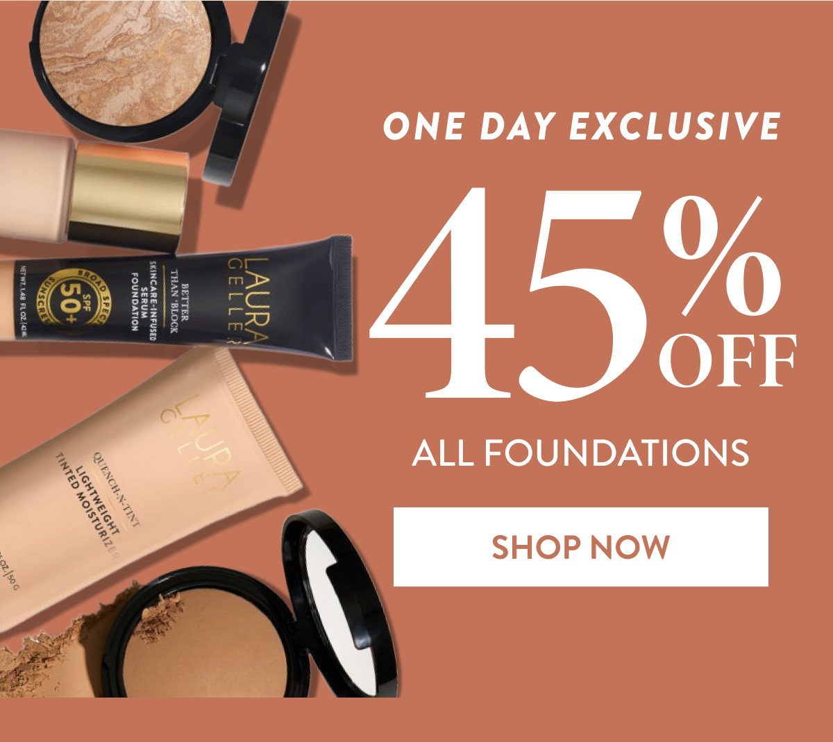 One Day Exclusive | 45% OFF All Foundations | Shop Now