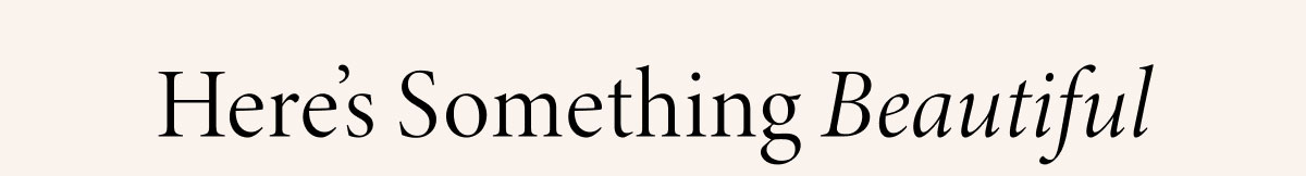 Here's Something Beautiful