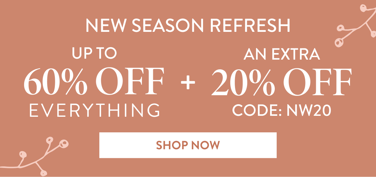 Up To 60% Off Everything + An Extra 20% OFF | Code: NW20 | Shop Now