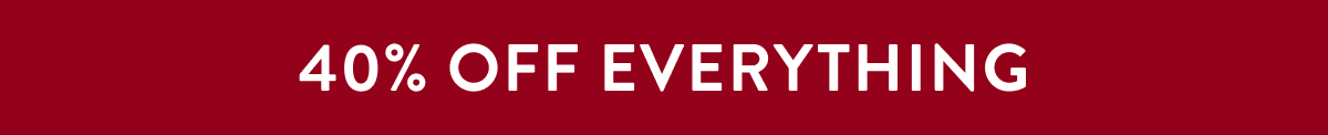 40% Off Everything